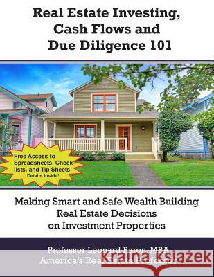 Real Estate Investing, Cash Flows, and Due Diligence: Making Better Investment Decisions Professor Leonard Baro 9781475069617 Createspace