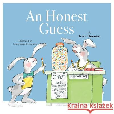 An Honest Guess Terry Thornton Sandy Wenell Thornton 9781475069891