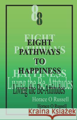 8 Eight Pathways to Happiness: Living the Be-Attitudes: Eight Pathways is a personal devotional guide which may also be used for communal Bible Studi Russell, Horace O. 9781475070644