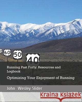 Running Past Forty: Resources and Logbook Dr John Wesley Slider 9781475071054 Createspace