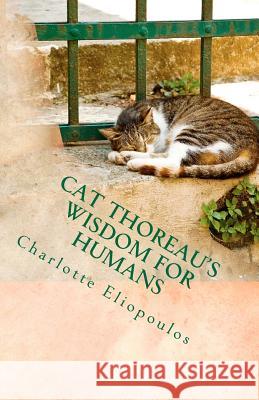 Cat Thoreau's Wisdom for Humans Charlotte Eliopoulos 9781475072662 Createspace