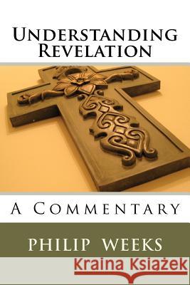 Understanding Revelation Bp Philip Edward Phlegar Weeks 9781475072747 Createspace