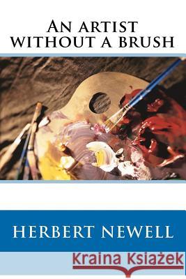 An artist without a brush Newell, Herbert 9781475073836