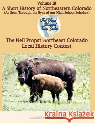 A Short History of Northeastern Colorado Ken Horner 9781475074598 Createspace