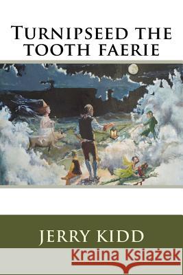 Turnipseed the tooth faerie Kidd, Jerry J. 9781475074673