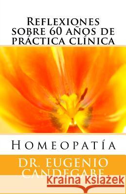 Homeopatía -Reflexiones sobre 60 años de práctica clínica - Candegabe, Eugenio Federico 9781475075670 Createspace