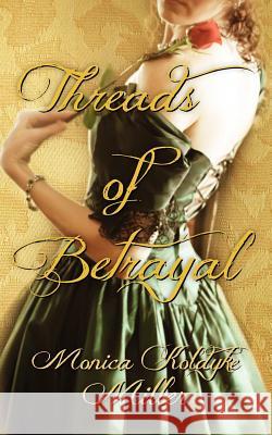 Threads of Betrayal Monica Koldyke Miller 9781475077445