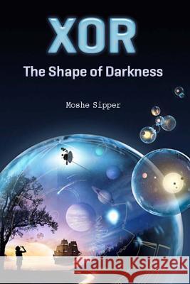 Xor: The Shape of Darkness Moshe Sipper 9781475078688