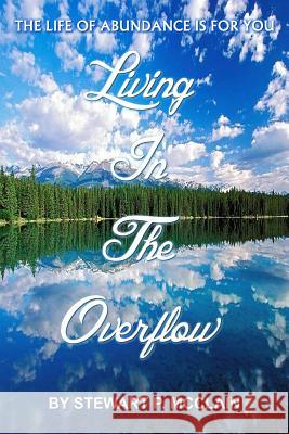 Living In The Overflow: Abundance Is For You McClain, Stewart P. 9781475078770