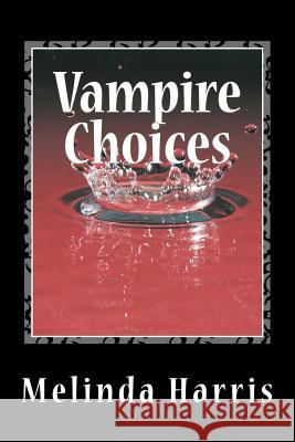 Vampire Choices Melinda Harris 9781475078923