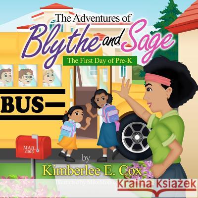 The Adventures of Blythe and Sage: The First Day of Pre-K Kimberlee E. Cox Mike Motz 9781475079876 Createspace