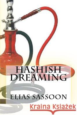 Hashish Dreaming Elias Sassoon 9781475080629 Createspace