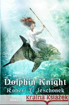 Dolphin Knight Robert T. Jeschonek 9781475080933 Createspace