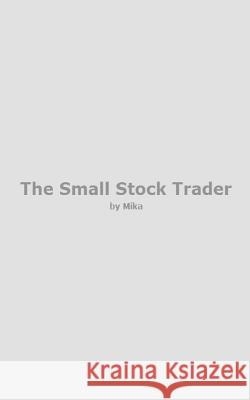 The Small Stock Trader Mika 9781475081800