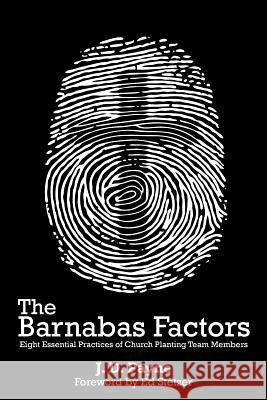 The Barnabas Factors: Eight Essential Practices of Church Planting Team Members J. D. Payne 9781475084108 Createspace