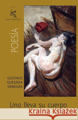 Uno lleva su cuerpo Quesada Vanegas, Gustavo 9781475084313 Createspace