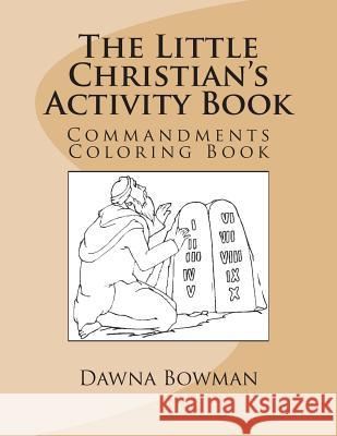 The Little Christian's Activity Book: Commandments Coloring Book Dawna Bowman Dawn Flowers 9781475085006