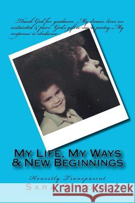 My Life, My Ways & New Beginnings: Honestly Transparent Sara L. Strong 9781475086591 Createspace