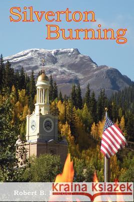 Silverton Burning Robert B. Boeder 9781475087918 Createspace