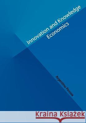 Innovation and Knowledge Economics Prof Argentino Pesso 9781475088069