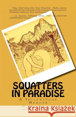 Squatters in Paradise: A Yellowstone Memoir James, II Perry John Roberts 9781475088335 Createspace