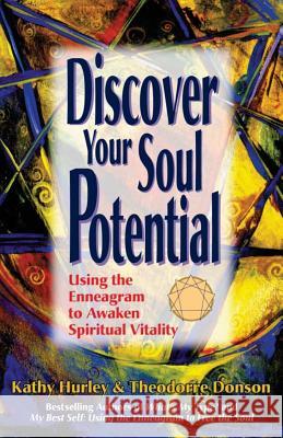 Discover Your Soul Potential: Using the Enneagram to Awaken Spiritual Vitality Kathy Hurley Theodorre Donson 9781475088526 Createspace