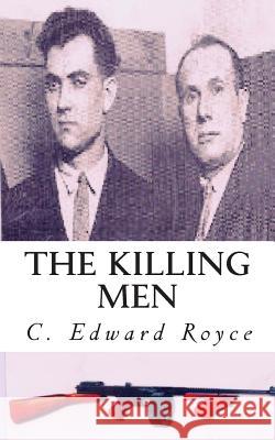 The Killing Men: And Their Times C. Edward Royce 9781475089882