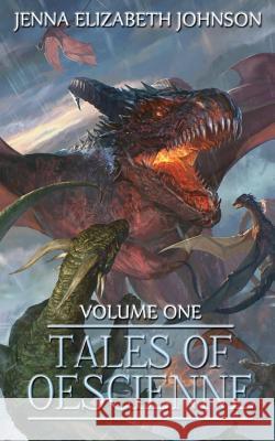 Tales of Oescienne: A Short Story Collection Jenna Elizabeth Johnson 9781475090949 Createspace