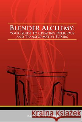 Blender Alchemy Brandon Gilbert 9781475090970 Createspace