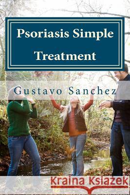 Psoriasis Simple Treatment Gustavo Sanchez 9781475091212 Createspace