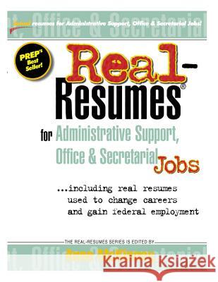 Real-Resumes for Administrative Support, Office & Secretarial Jobs Anne McKinney 9781475093254