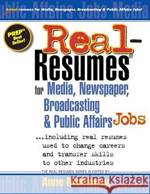 Real-Resumes for Media, Newspaper, Broadcasting & Public Affairs Jobs... Anne McKinney 9781475093681