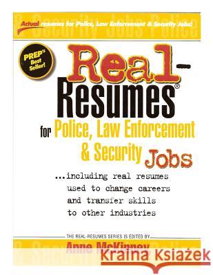 Real-Resumes for Police, Law Enforcement, & Security Jobs Anne McKinney 9781475093858