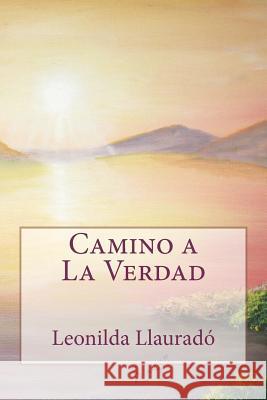 Camino a La Verdad Llaurado, Leonilda 9781475094688 Createspace