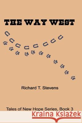 The Way West Richard T. Stevens 9781475095012 Createspace