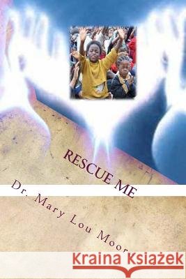 Rescue Me: Saving Our Children Through Effective Parenting Rev Dr Mary Lou Moore 9781475095340
