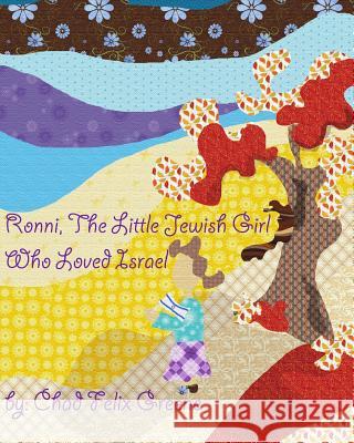 Ronni, The Little Jewish Girl Who Loved Israel: Storybook Edition Greene, Chad Felix 9781475096316 Createspace