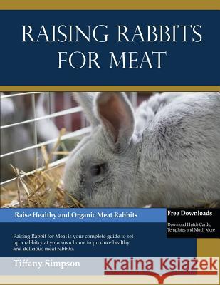 Raising Rabbits For Meat Simpson, Tiffany 9781475096590 Createspace Independent Publishing Platform