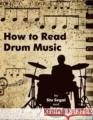 How To Read Drum Music Jimmy Sica, Stu Segal 9781475097146 Createspace Independent Publishing Platform