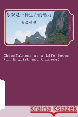 Cheerfulness as a Life Power: Bilingual Reading in English and Chinese MR Orison Swett Marden Dongwei Chu 9781475097382 Createspace