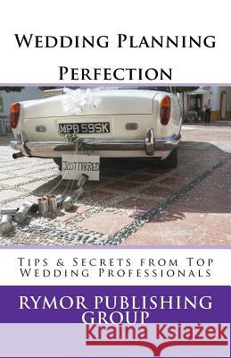 Wedding Planning Perfection: Tips & Secrets From Top Wedding Professionals Townsend, Sharon T. 9781475098174 Createspace