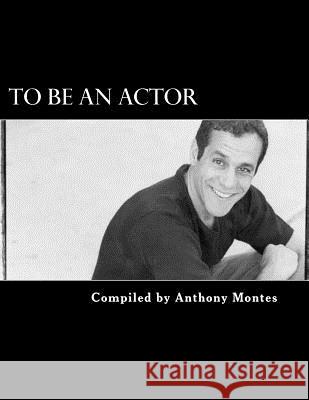 To Be An Actor (Words Of Inspiration): (Words Of Inspirtation) Montes, Anthony 9781475098471 Createspace