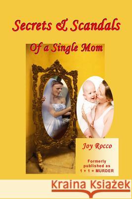Secrets & Scandals of a Single Mom Joy Rocco 9781475098914 Createspace
