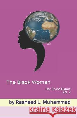The Black Women Vol.2: Her Divine Nature Rasheed L. Muhammad 9781475099386 Createspace Independent Publishing Platform