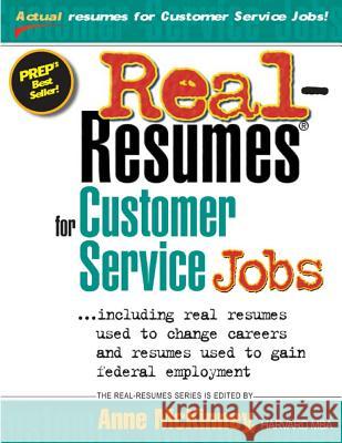 Real-Resumes for Customer Service Jobs Anne McKinney 9781475099447