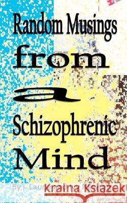 Random Musings from a Schizophrenic Mind: Social Poetry I. Laurie 9781475100761 Createspace