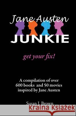 Jane Austen Junkie: Get Your Fix Susan J. Brown 9781475101713