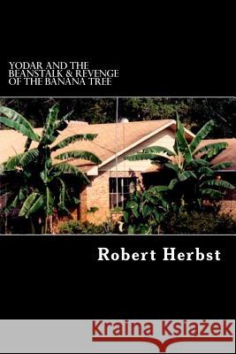 Yodar And The Beanstalk & Revenge Of The Banana Tree Herbst, Robert P. 9781475101881