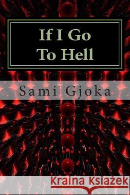 If I Go To Hell: Nëse Shkoj Në Ferr Gjoka, Sami 9781475101911 Createspace