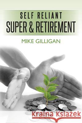 self reliant super and retirement Gilligan, Mike 9781475103472 Createspace